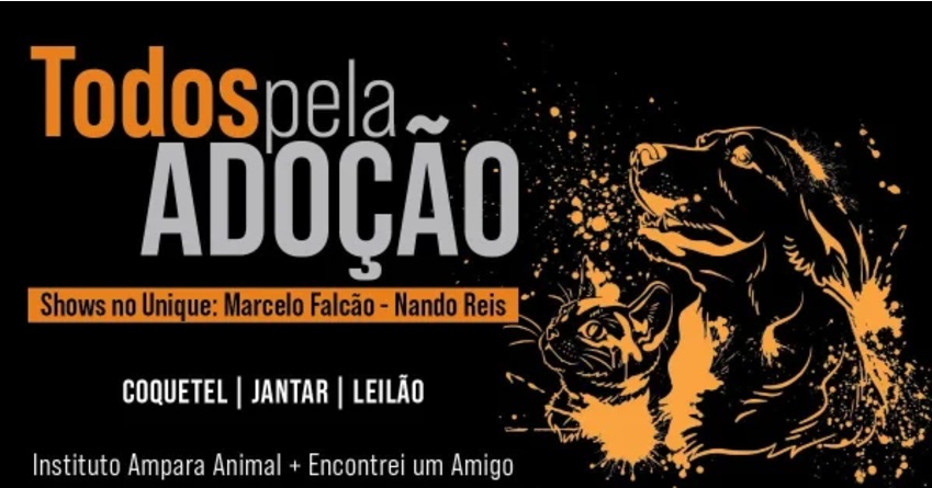 baner com fundo preto e arte em laranja com desenho de um cachorro e um gato olhando para o titulo Todos pela adoção, em uma faixa escrito: shows no Unique Marcelo Falcão-Nando Reus. Abaixo a indiacação coquetel, jantar , leilão e no pé a identificação das instituições: Instituto Amapara Animal _ Encontrei um Amigo.